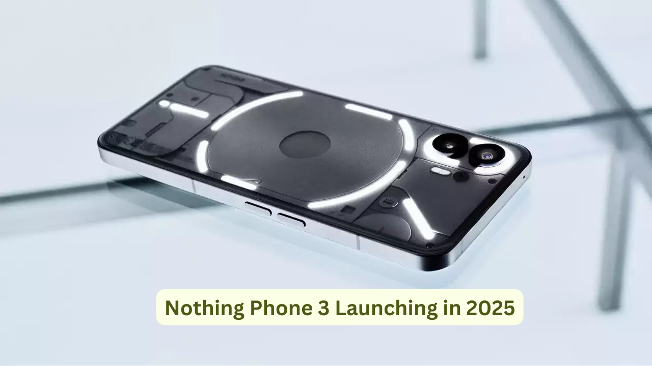 Nothing Phone 3 Launching in 2025